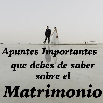 COSAS IMPORTANTES QUE DEBES DE SABER SOBRE EL MATRIMONIO COSAS IMPORTANTES QUE DEBES DE SABER SOBRE EL MATRIMONIO