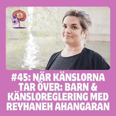 #45 När känslorna tar över: barn & känsloreglering med Reyhaneh Ahangaran