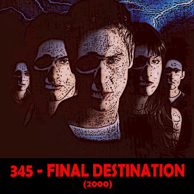 Episode 345 - Final Destination (2000)