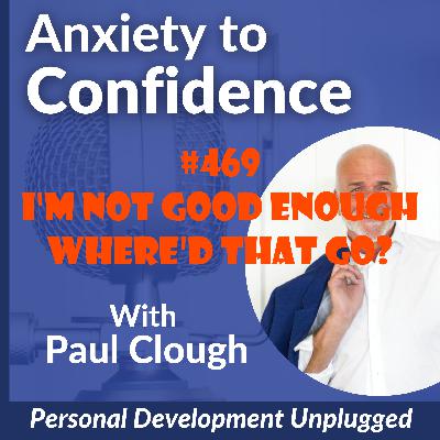 #469 I'm Not Good Enough - Where'd That Go?