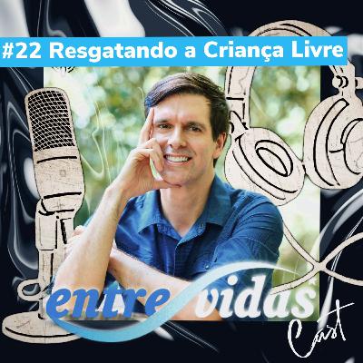 #22 RESGATANDO A CRIANÇA LIVRE