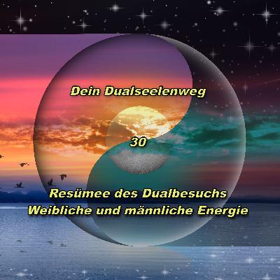 30 - Resümee Dualbesuch - Göttlich weibliche und männliche Energie