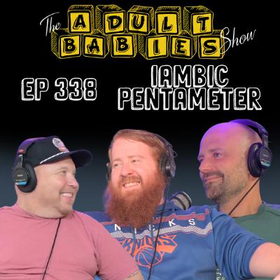 Ep 338 "Iambic Pentameter" Ep 338 "Iambic Pentameter"