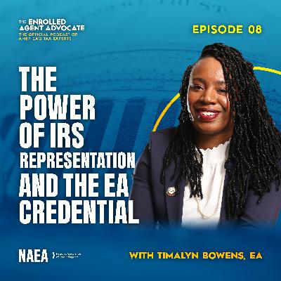 The Power of IRS Representation and the EA Credential with Timalyn Bowens, EA The Power of IRS Representation and the EA Credential with Timalyn Bowens, EA