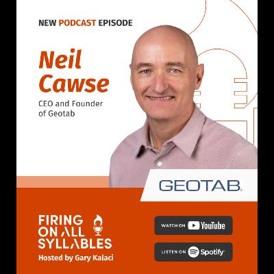 "We need more entrepreneurs in this world" - Neil Cawse, CEO and Founder of GEOTAB "We need more entrepreneurs in this world" - Neil Cawse, CEO and Founder of GEOTAB
