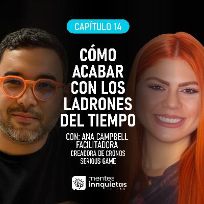 Cómo acabar con los ladrones del tiempo | Ana Campbell | Mentes Innquietas by Inngenios | EP 14