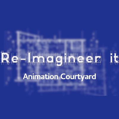 Re-Imagineer It - Animation Courtyard