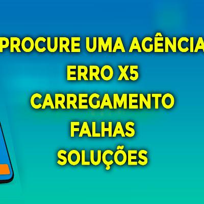 Caixa Tem: Procure uma Agência, Erro X5 e outras falhas