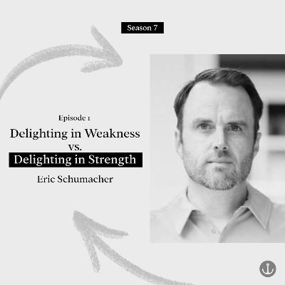 Delighting in Weakness vs. Delighting in Strength - Eric Schumacher