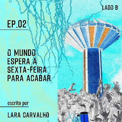 O mundo espera a sexta-feira para acabar | Lado B O mundo espera a sexta-feira para acabar | Lado B