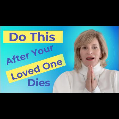 Do This After Your Loved One Dies! With Mary Armendarez