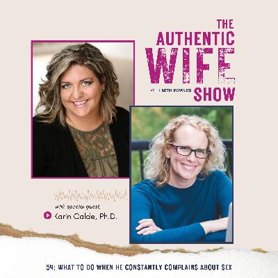 54: What to Do When He Constantly Complains About Sex, with guest Dr. Karin Calde