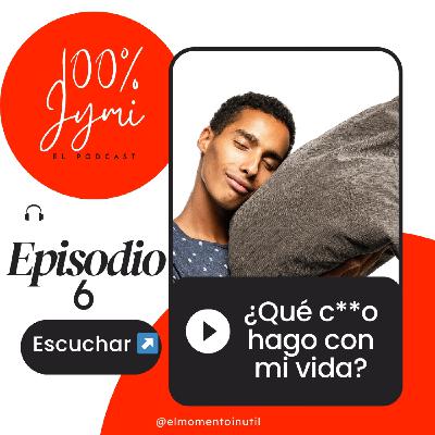 ¿Qué c**o hago con mi vida?