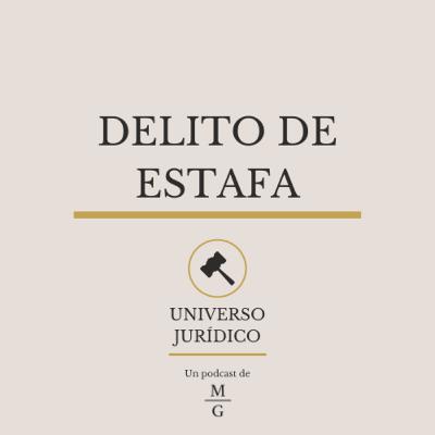 Delito de Estafa - UNIVERSO JURÍDICO #16