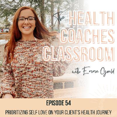 Ep. 54 Prioritizing Self Love on Your Client's Health Journey
