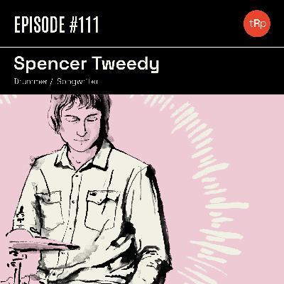 #111 Spencer Tweedy Pt.1 - Drummer/ Songwriter #111 Spencer Tweedy Pt.1 - Drummer/ Songwriter