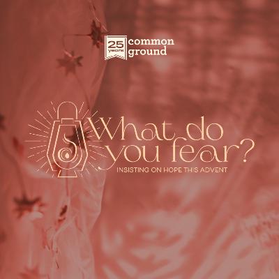 What Do You Fear? Week 2: When we're running out of hope, God is at work What Do You Fear? Week 2: When we're running out of hope, God is at work