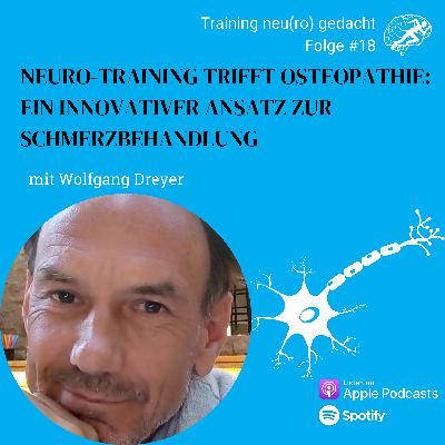 #18 Neuro-Training trifft Osteopathie: Ein innovativer Ansatz zur Schmerzbehandlung mit Wolfgang Dreyer #18 Neuro-Training trifft Osteopathie: Ein innovativer Ansatz zur Schmerzbehandlung mit Wolfgang Dreyer