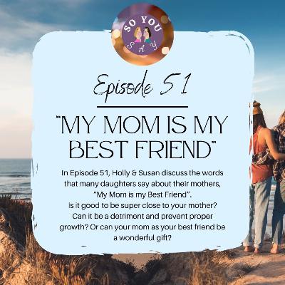 SYS: Episode 51 - "My Mom Is My Best Friend"