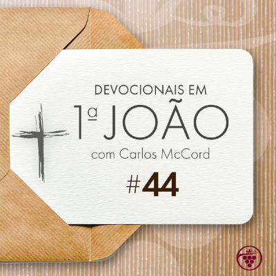 #44 Passeio Na Vinha - Devocionais em 1ª João com Carlos McCord #44 Passeio Na Vinha - Devocionais em 1ª João com Carlos McCord