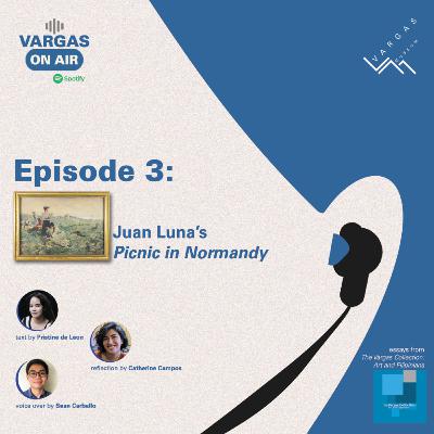 Vargas on Air Season 1 Episode 3: Juan Luna's "Picnic in Normandy" Vargas on Air Season 1 Episode 3: Juan Luna's "Picnic in Normandy"