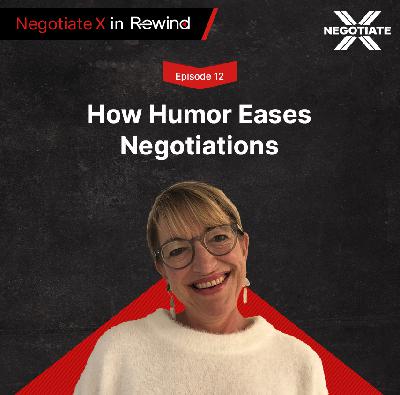 Episode 12: How Humor Eases Negotiations | Negotiate X in Rewind