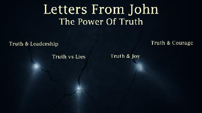The Power of Truth (2 & 3 John) No.1- Truth & Leadership
