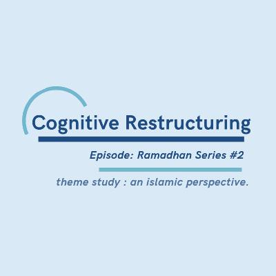 Ramadhan Series #2 : Cognitive Restructuring