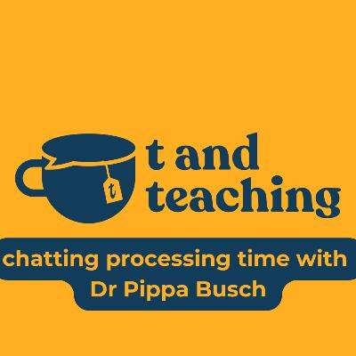 Processing Times with Dr Pippa Busch - Part Three