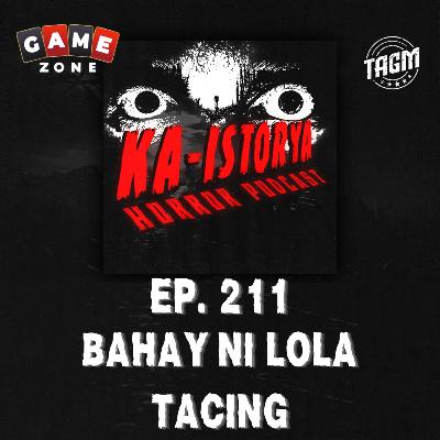 Episode 211 : BAHAY NI LOLA TACING Episode 211 : BAHAY NI LOLA TACING
