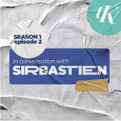 the Kashew S01EP2 - SIRBASTIEN