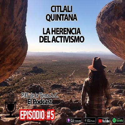 Ep. #5 Citlali Quintana Zapién. La herencia del activismo. Ep. #5 Citlali Quintana Zapién. La herencia del activismo.