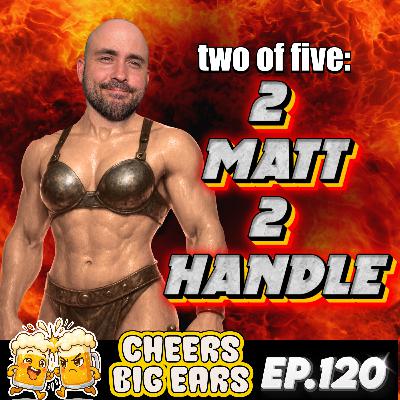 Two of Five: Two Matt Two Handle | Cheers Big Ears Ep.120 Two of Five: Two Matt Two Handle | Cheers Big Ears Ep.120