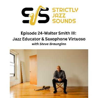 Episode 24-Walter Smith III: Jazz Educator and Saxophone Virtuoso