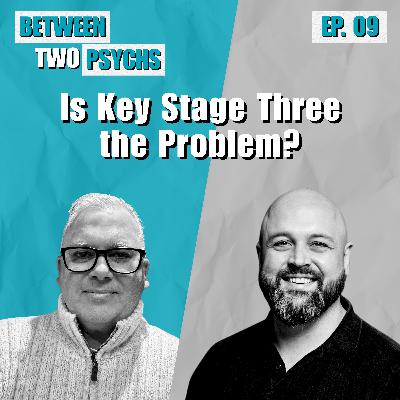 Ep. 9 - Is Key Stage Three the Problem? Ep. 9 - Is Key Stage Three the Problem?