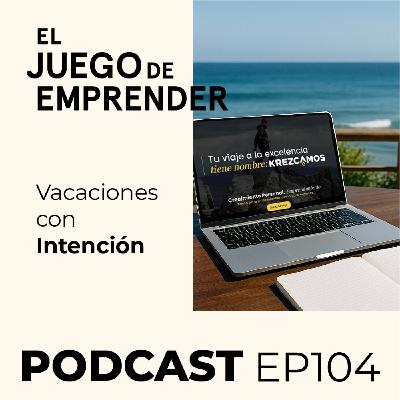 Ep 104. Vacaciones con Intención: Descanso, Placer… y una pizca de Formación