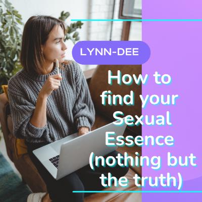 HOW TO find your Sexual Essence (Nothing but the truth) HOW TO find your Sexual Essence (Nothing but the truth)