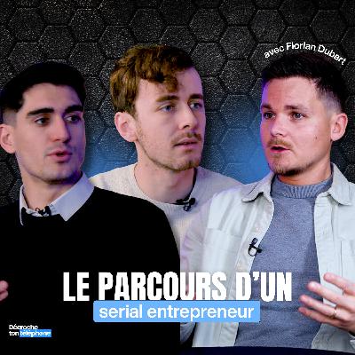 Florian Dubart : Le parcours d'un serial entrepreneur - Décroche ton téléphone