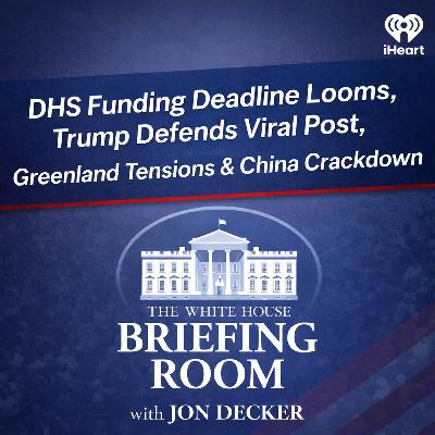 DHS Funding Deadline Looms, Trump Defends Viral Post, Greenland Tensions & China Crackdown