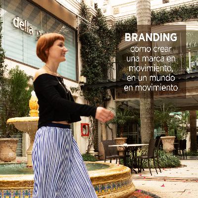 BRANDING: Crear una marca en movimiento, en un mundo en movimiento BRANDING: Crear una marca en movimiento, en un mundo en movimiento