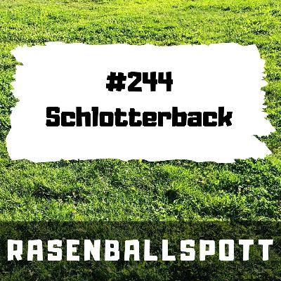 Rasenballspott #244 - Schlotterback