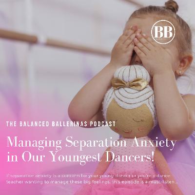 134. Managing Separation Anxiety in our Youngest Ballerinas!