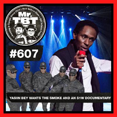 607: Yasiin Bey Wants the Smoke and an S1W Documentary