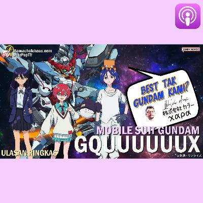 SAYONARA SPRING 2025 - MOBILE SUIT GUNDAM GQUUUUUUX 機動戦士 - ULASAN RINGKAS #SEMBANGANIME 78