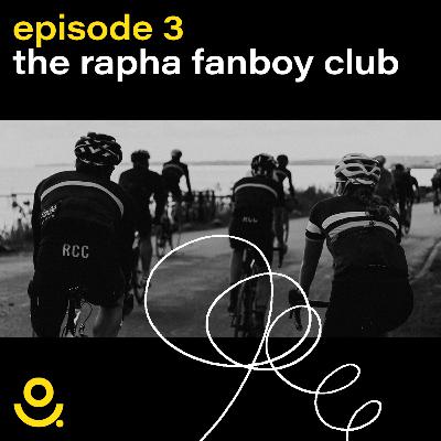 EP 3 — The Rapha fanboy club