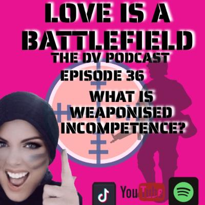 Ep 36 WHAT IS WEAPONISED INCOMPETENCE? Ep 36 WHAT IS WEAPONISED INCOMPETENCE?
