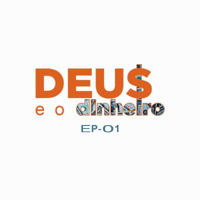 Deus e o Dinheiro Ep01