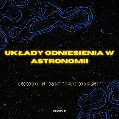 Układy Odniesienia w Astronomii