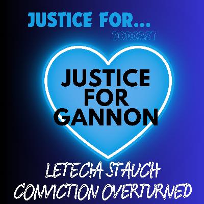 Justice for Gannon: Letecia Stauch Conviction Overturned
