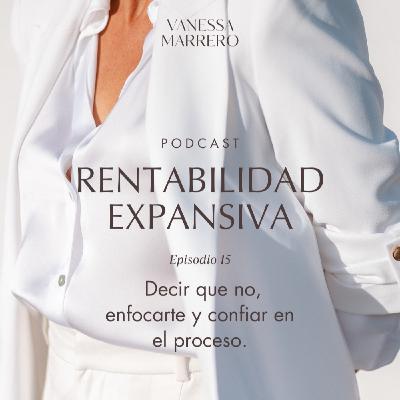 EP.15: Decir que no, enfocarte y confiar en el proceso.